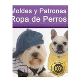 Kit Imprimible Moldes Y Patrones Ropa Para Perro Confeccion.