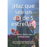 Haz Que Sea Un Dia De 5 Estrellas Cinco Actos..., De Cabal, Kayla Hansen. Editorial Independently Published En Español
