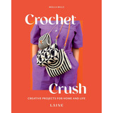 Libro: Crochet Crush: Proyectos Creativos Para El Hogar Y La