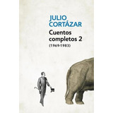 Cuentos Completos 2 (1969 - 1983) Julio Cortazar