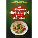 La Milagrosa Dieta Del Ph Para La Diabetes, De Young, Robert O.. Editorial Ediciones Obelisco, Tapa Blanda En Español, 2015