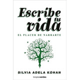 Libro Escribe Tu Vida - Silvia Adela Kohan - Terapias Verdes