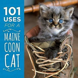 101 Uses For A Maine Coon Cat - Down East Books (hardback)