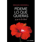 Pídeme Lo Que Quieras Y Yo Te Lo Daré, De Megan Maxwell. Editorial Booket En Español