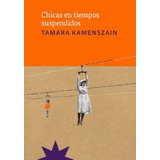 Libro Chicas En Tiempos Suspendidos Kamenszain Cadencia