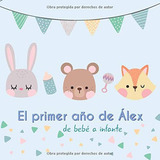 Libro El Primer Año Álex - Bebé A Infante: Álbum Tu
