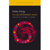 Los Ojos Del Hermano Eterno, De Zweig Stefan. Serie N/a, Vol. Volumen Unico. Editorial Acantilado, Tapa Blanda, Edición 1 En Español