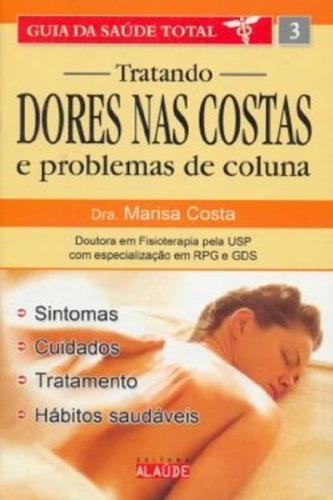 Livro Tratando Dores Nas Costas E Problemas De Coluna: Dores Nas Costas: Tratamento E Prevenção, De Marisa Costa. Editorial Editora Alaude, Tapa Mole, Edición 1 En Português, 2016