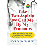 Libro: Take Two Aspirin And Call Me By My Pronouns: Why Into