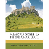 Libro Memoria Sobre La Fiebre Amarilla ... - Manuel Gonza...