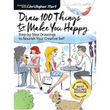 Draw 100 Things To Make You Happy, De Christopher Hart. Editorial Sixth Spring Books, Tapa Blanda En Inglés