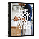 Libro The Cook You Want To Be: Everyday Recipes To Impress