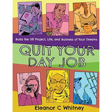 Quit Your Day Job: Build The Diy Project, Life, And Business Of Your Dreams (good Life), De Whitney, Eleanor C.. Editorial Microcosm Publishing, Tapa Blanda En Inglés