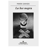 Maria Gainza La Luz Negra Anagrama Villa Urquiza