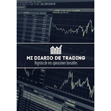 Libro : Mi Diario De Trading Registro De Mi Operativa...