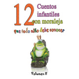 Libro: 12 Cuentos Infantiles Con Moraleja Que Todo Niño Debe