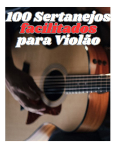 100 Sertanejos Facilitados Para Violão