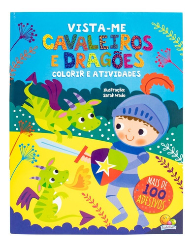 Livro Vista-me ! Cavaleiros E Dragões - Colorir + Colar Adesivos, De Todolivro. Editora Todolivro Distribuidora Ltda., Capa Mole Em Português