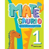 Matesaurio 1 - Matematica Para Pequeños Gigantes- Santillana