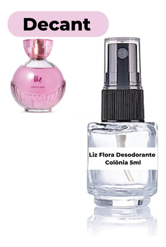 Perfume Liz Flora Desodorante Colônia 5ml Decant Sinta A Fragrância Feminina Oboticário Lançamento Mulher