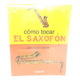 Cómo Tocar El Saxofón