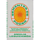 Sementes De Poder: Injustiça Ambiental E Soja Geneticamente Modificada  Argenti - 1ªed.(2023), De Amalia Leguizamon. Editora Elefante, Capa Mole, Edição 1 Em Português, 2023