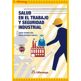 Salud En El Trabajo Y Seguridad Industrial, De Rodríguez, Rafael; Arellano, Javier. Editorial Alfaomega Grupo Editor, Tapa Blanda, Edición 1 En Español, 2013