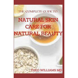 Libro The Complete Guide To Natural Skin Care For Natural...