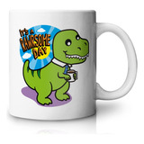 Taza Dinosaurio Rex Godín It's A Rawrsome Day