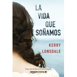 Libro: La Vida Que Soñamos (vida, 1) (edición En Español)