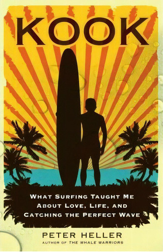 Kook : What Surfing Taught Me About Love, Life, And Catching The Perfect Wave, De Peter Heller. Editorial Simon & Schuster, Tapa Blanda En Inglés