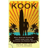 Kook : What Surfing Taught Me About Love, Life, And Catching The Perfect Wave, De Peter Heller. Editorial Simon & Schuster, Tapa Blanda En Inglés