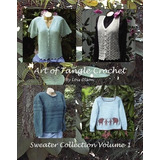 Art Of Tangle Crochet Sweater Collection Volume I