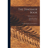 Libro The Dinosaur Book: The Ruling Reptiles And Their Re...