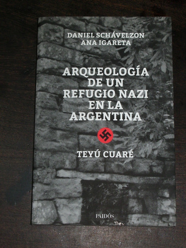 Arqueología De Un Refugio Nazi En Argentina - D. Schavelzon 