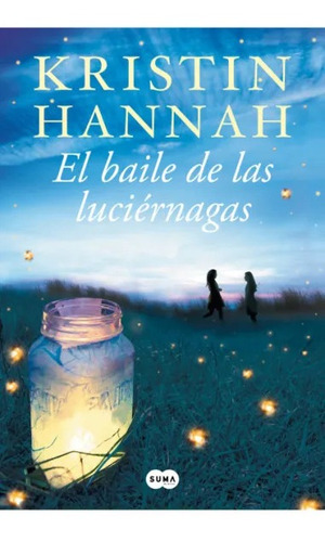 Libro El Baile De Las Luciérnagas - Kristin Hannah - Suma