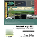 Autodesk Maya 2022 Aprehensive Guide, 13th..., De Prof. Sham Tickoo Purdue Univ. And Cadcim Technologies. Editorial Cadcim Technologies En Inglés