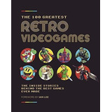 The 100 Greatest Retro Videogames The Inside Stories, De Retro Gamer. Editorial Carlton Books En Inglés