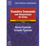 Gramática Comentada Com Interpretação De Textos De Adriana Figueiredo; Fernando Figueiredo Pela Elsevier (2011)
