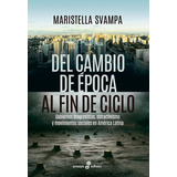 Del Cambio De Epoca Al Fin De Ciclo - Maristella Svampa 