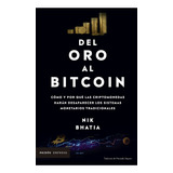 Del Oro Al Bitcoin Cómo Y Por Qué Las Criptomonedas Harán Desaparecer Los Sistemas Monetarios Tradicionales, De Nik Bhatia. Editorial Paidós Empresa, Tapa Blanda, Edición 1 En Español, 2022