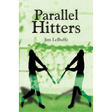 Parallel Hitters, De Jim Lebuffe. Editorial Iuniverse, Tapa Blanda En Inglés