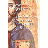 Libro : Breve Catecismo De La Iglesia Catolica Para Los Y..