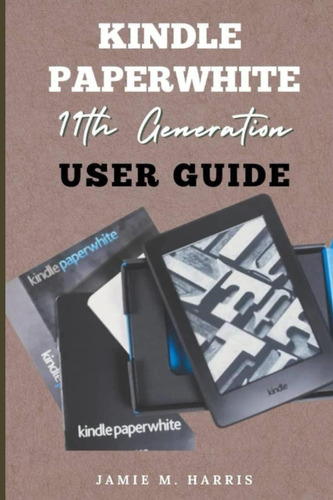 Libro: Kindle Paperwhite 11th Generation Users Guide: On To