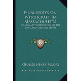 Libro Final Notes On Witchcraft In Massachusetts : A Summ...