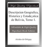 Descripcien Geografica Histerica Y Estade¡stica De Bolivia T