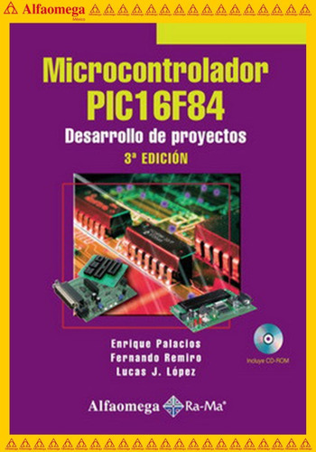 Microcontrolador Pic16f84 - 3ª Ed. - Desarrollo De Proyectos, De Palacios, Enrique. Editorial Alfaomega Grupo Editor, Tapa Blanda, Edición 3 En Español, 2009