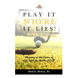 Libro Play It Where It Lies!: Winning At The Game Of Life...