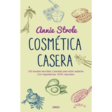 Cosmetica Casera: 150 Recetas Sencillas Y Baratas Para Estar