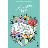 El Dia Que Encendimos Las Estrellas, De Alexandra Roma. Editorial Booket En Español